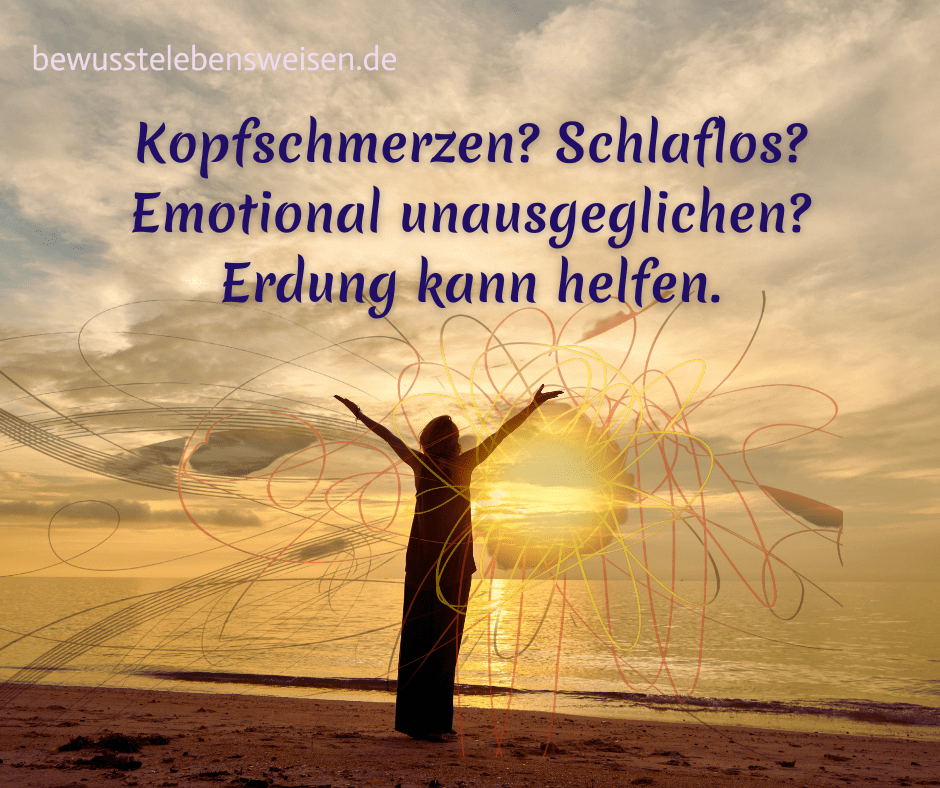 Erdung bei Kopfschmerzen, Schlaflosigkeit, emotionalen Problemen