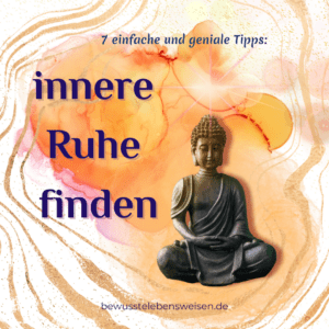 Mehr über den Artikel erfahren Innere Ruhe finden – 7 einfache, geniale Tipps